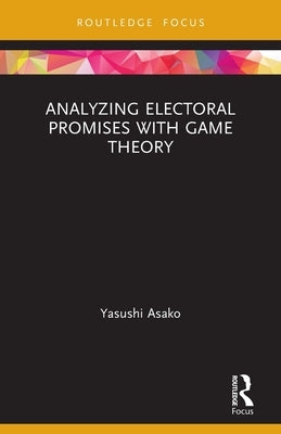 Analyzing Electoral Promises with Game Theory by Asako, Yasushi