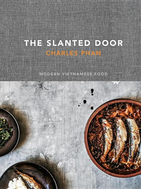 The Slanted Door: Modern Vietnamese Food [A Cookbook] by Phan, Charles