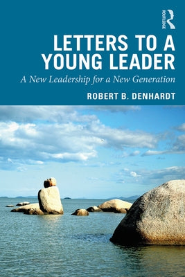 Letters to a Young Leader: A New Leadership for a New Generation by Denhardt, Robert B.