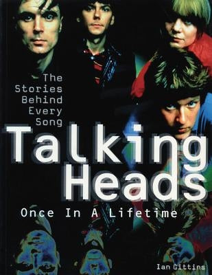 Talking Heads: Once in a Lifetime: The Stories Behind Every Song by Gittins, Ian