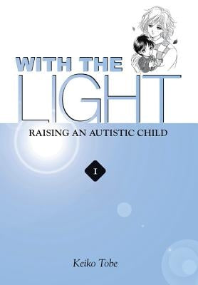 With the Light... Vol. 1: Raising an Autistic Child by Tobe, Keiko
