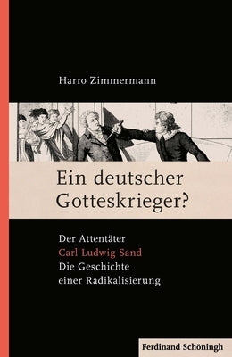 Ein Deutscher Gotteskrieger?: Der Attentäter Carl Ludwig Sand: Die Geschichte Einer Radikalisierung by Zimmermann, Harro