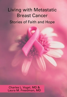 Living with Metastatic Breast Cancer: Stories of Faith and Hope by Vogel, Charles L.