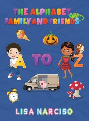 The Alphabet Family and Friends A to Z by Narciso, Lisa