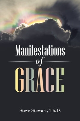 Manifestations of Grace by Stewart Th D., Steve