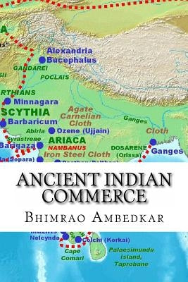 Ancient Indian Commerce: Commercial Relations Of India In The Middle East by Ambedkar, Bhimrao Ramji