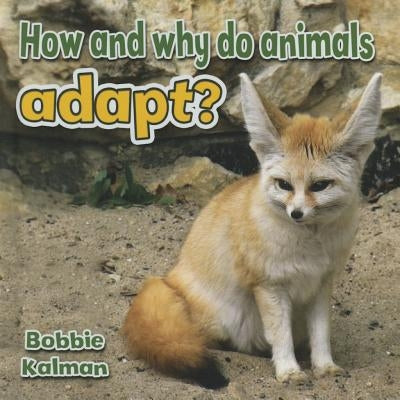 How and Why Do Animals Adapt? by Kalman, Bobbie