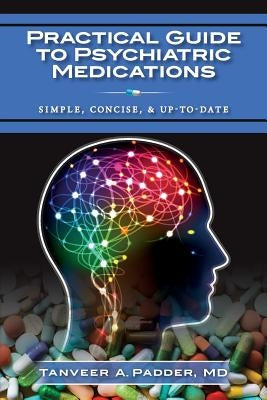 Practical Guide to Psychiatric Medications: Simple, Concise, & Up-to-date. by Padder, Tanveer A.