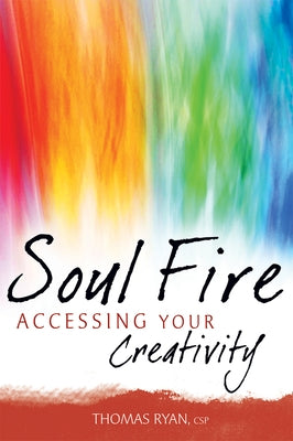 Soul Fire: Accessing Your Creativity by Ryan, Thomas