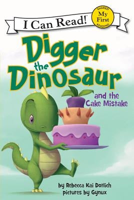 Digger the Dinosaur and the Cake Mistake by Dotlich, Rebecca