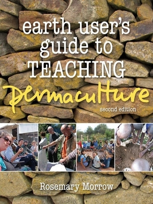 Earth User's Guide to Teaching Permaculture by Morrow, Rosemary