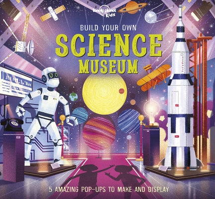 Lonely Planet Kids Build Your Own Science Museum 1 by Hirschmann, Kris