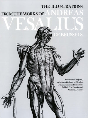 The Illustrations from the Works of Andreas Vesalius of Brussels by Saunders, J. B.