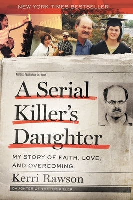 A Serial Killer's Daughter: My Story of Faith, Love, and Overcoming by Rawson, Kerri