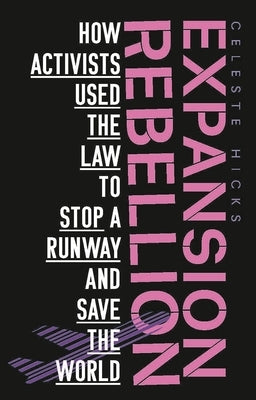 Expansion rebellion: Using the law to fight a runway and save the planet by Hicks, Celeste