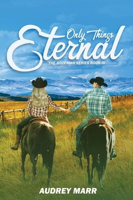 Only Things Eternal (The Bozeman Series Book III) by Marr, Audrey
