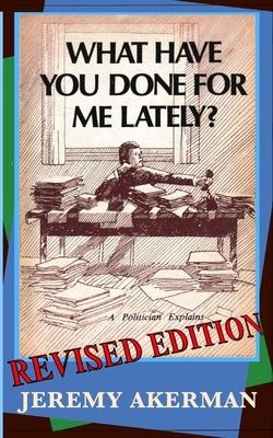 What Have You Done for Me Lately?: a politician explains by Akerman, Jeremy