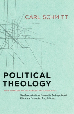 Political Theology: Four Chapters on the Concept of Sovereignty by Schmitt, Carl