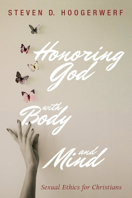 Honoring God with Body and Mind by Hoogerwerf, Steven D.