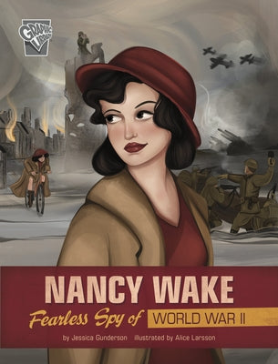 Nancy Wake: Fearless Spy of World War II by Gunderson, Jessica