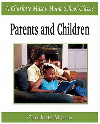 Parents and Children: Charlotte Mason Homeschooling Series, Vol. 2 by Mason, Charlotte