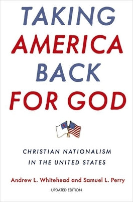 Taking America Back for God: Christian Nationalism in the United States by Whitehead, Andrew L.