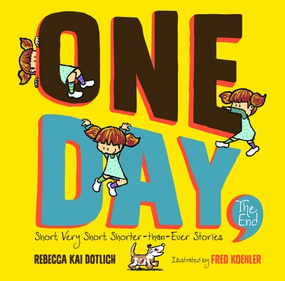 One Day, the End: Short, Very Short, Shorter-Than-Ever Stories by Dotlich, Rebecca Kai