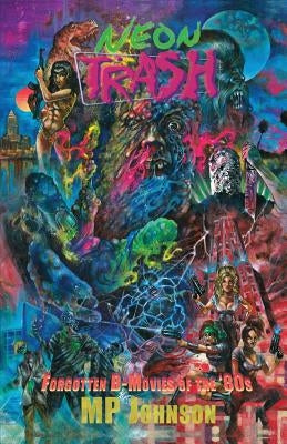 Neon Trash: Forgotten B-Movies of the '80s by Johnson, Mp