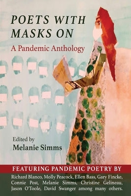 Poets with Masks On: A Pandemic Anthology by Simms, Melanie