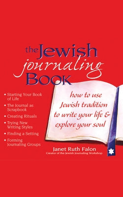 The Jewish Journaling Book: How to Use Jewish Tradition to Write Your Life & Explore Your Soul by Falon, Janet Ruth
