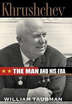 Khrushchev: The Man and His Era by Taubman, William