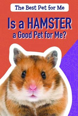 Is a Hamster a Good Pet for Me? by Brainard, Jason