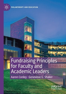 Fundraising Principles for Faculty and Academic Leaders by Conley, Aaron