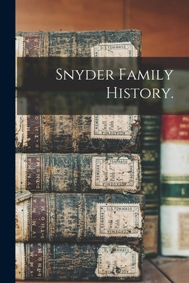 Snyder Family History. by Anonymous
