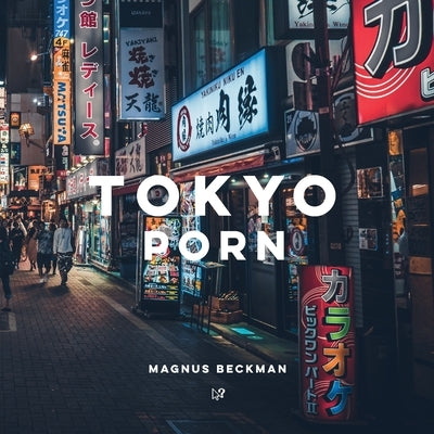 Tokyo Porn: A Tokyo Coffee Table Book of Photography by Beckman, Magnus