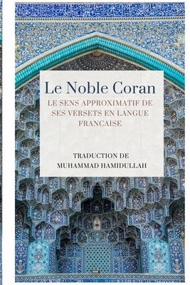 Le Noble Coran - Le sens approximatif de ses versets en Langue Francaise by Hamidullah, Muhammad