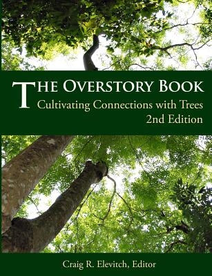 The Overstory Book: Cultivating Connections with Trees, 2nd Edition by Elevitch, Craig R.