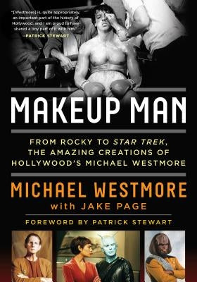 Makeup Man: From Rocky to Star Trek the Amazing Creations of Hollywood's Michael Westmore by Westmore, Michael