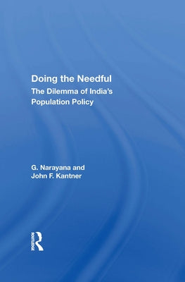 Doing the Needful: The Dilemma of India's Population Policy by Narayana, G.