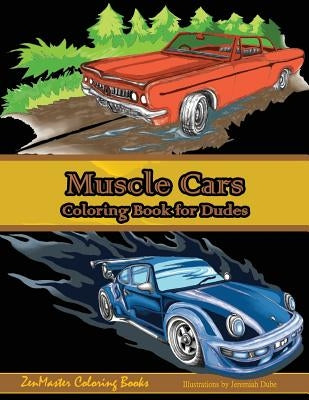 Muscle Cars Coloring Book for Dudes: Adult Coloring Book for Men by Zenmaster Coloring Books