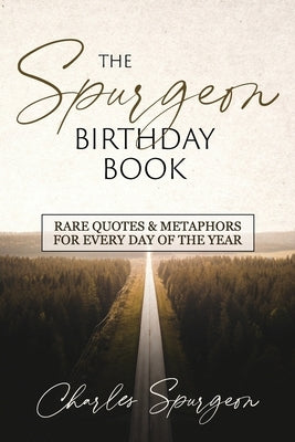 The Spurgeon Birthday Book: Rare Quotes and Metaphors for Every Day of the Year by Spurgeon, Charles