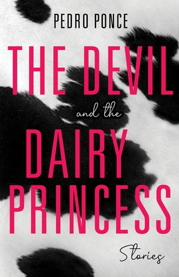 The Devil and the Dairy Princess: Stories by Ponce, Pedro