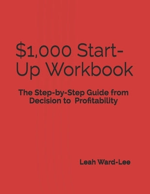 $1,000 Start-Up Workbook: The Step-by-Step Guide from Decision to Business Decision to Profitability by Atkinson, Christina