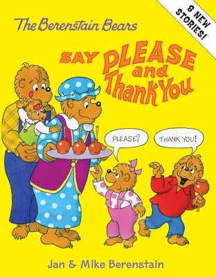 The Berenstain Bears Say Please and Thank You by Berenstain, Jan