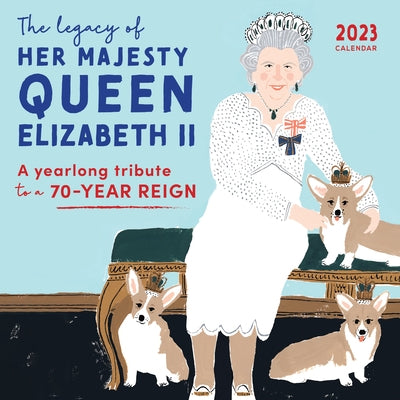 2023 the Legacy of Her Majesty Queen Elizabeth II Wall Calendar: A Yearlong Tribute to a 70-Year Reign by Sourcebooks