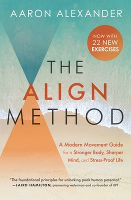 The Align Method: A Modern Movement Guide for a Stronger Body, Sharper Mind, and Stress-Proof Life by Alexander, Aaron