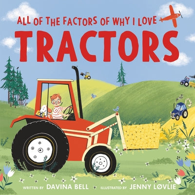 All of the Factors of Why I Love Tractors by Bell, Davina