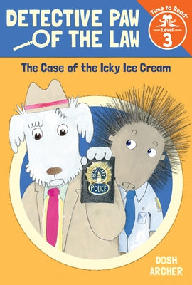 The Case of the Icky Ice Cream (Detective Paw of the Law: Time to Read, Level 3) by Archer, Dosh