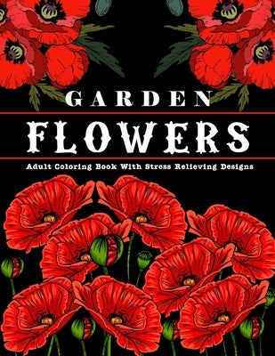 Garden Flowers: Adult Coloring Book with beautiful realistic & natural flowers, bouquets, floral designs, sunflowers, roses, leaves, b by Publication, Colormind R.