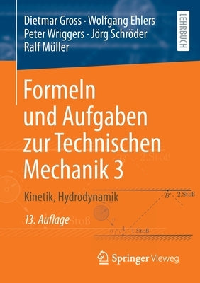 Formeln Und Aufgaben Zur Technischen Mechanik 3: Kinetik, Hydrodynamik by Gross, Dietmar